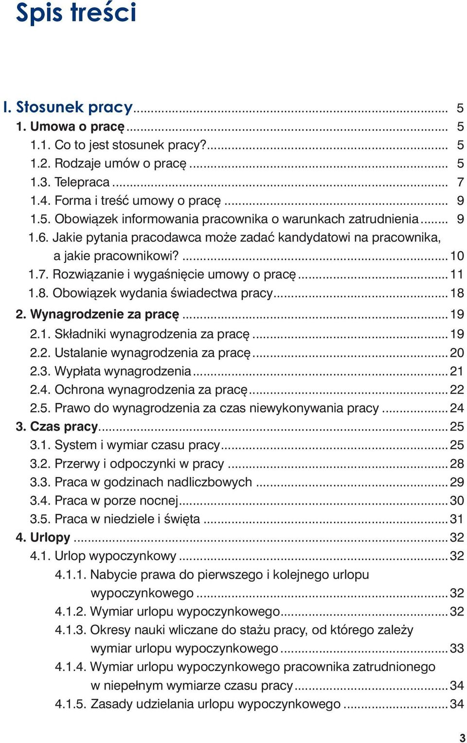 Wynagrodzenie za pracę...19 2.1. Składniki wynagrodzenia za pracę...19 2.2. Ustalanie wynagrodzenia za pracę...20 2.3. Wypłata wynagrodzenia...21 2.4. Ochrona wynagrodzenia za pracę...22 2.5.