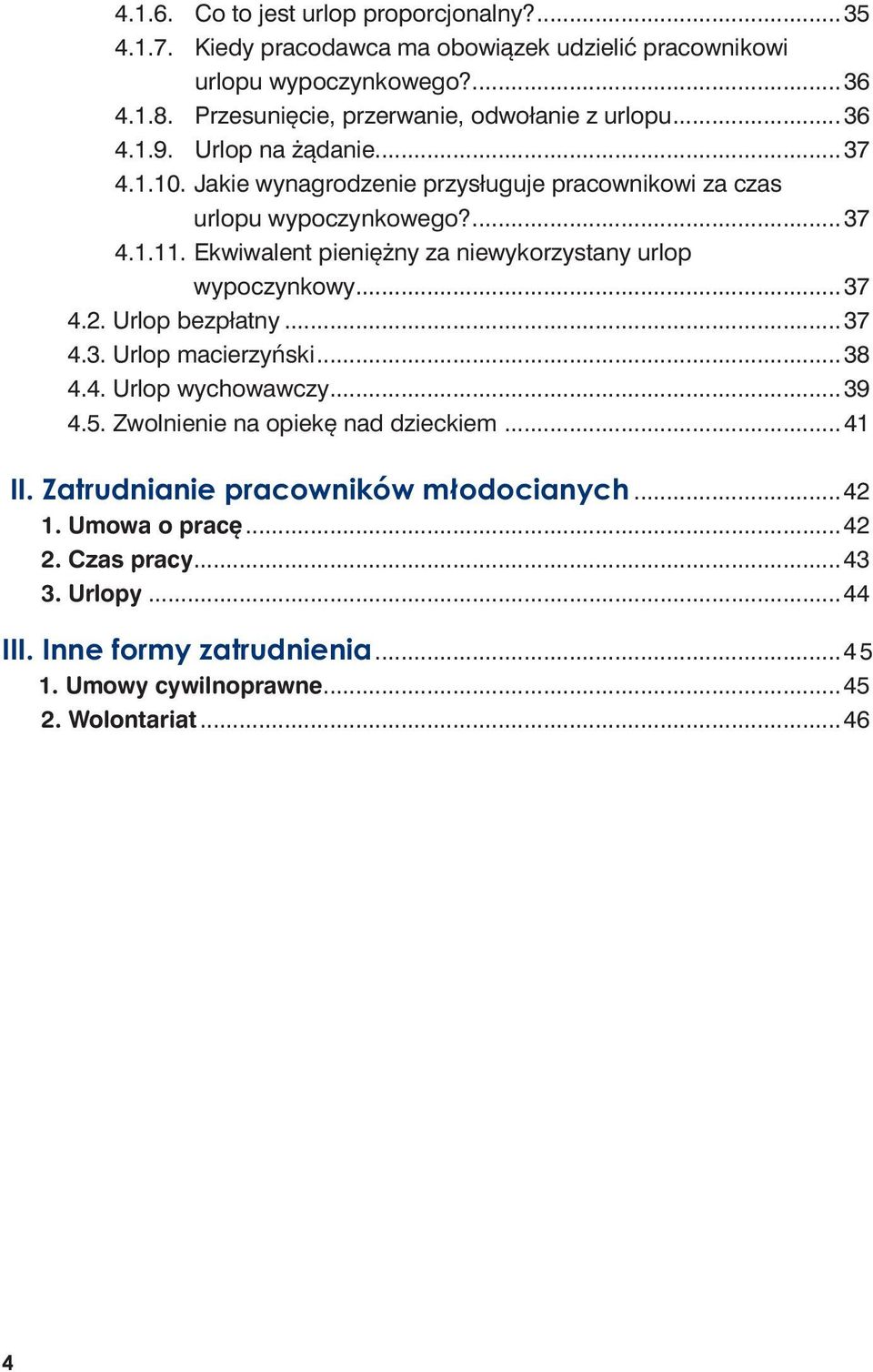 Ekwiwalent pieniężny za niewykorzystany urlop wypoczynkowy...37 4.2. Urlop bezpłatny...37 4.3. Urlop macierzyński...38 4.4. Urlop wychowawczy...39 4.5.