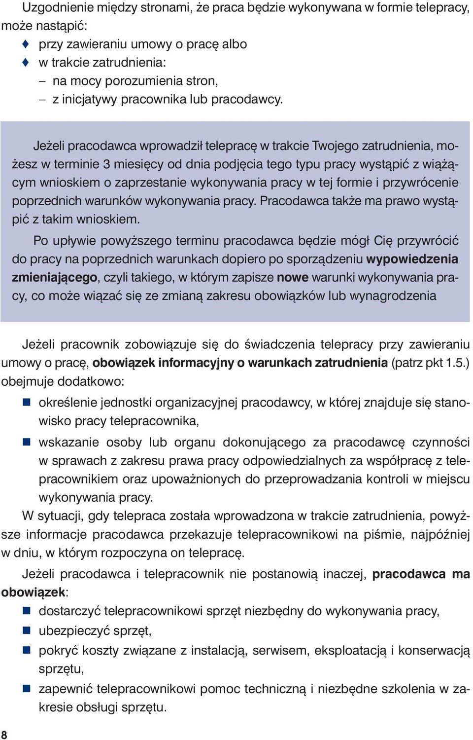 Je że li pra co daw ca wpro wa dził te le pra cę w trak cie Two je go za trud nie nia, możesz w ter mi nie 3 mie się cy od dnia pod ję cia te go ty pu pra cy wy stą pić z wią żącym wnio skiem o za