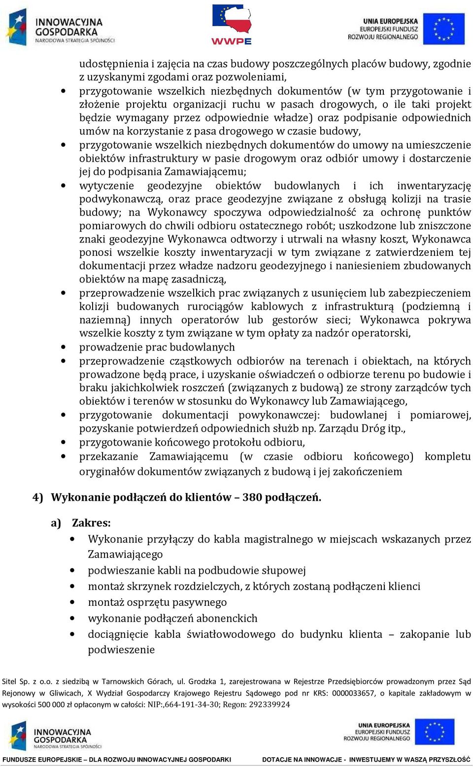 przygotowanie wszelkich niezbędnych dokumentów do umowy na umieszczenie obiektów infrastruktury w pasie drogowym oraz odbiór umowy i dostarczenie jej do podpisania Zamawiającemu; wytyczenie