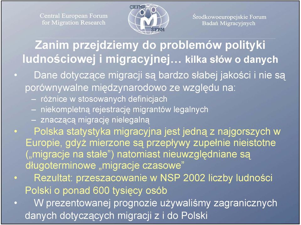 jest jedną z najgorszych w Europie, gdyż mierzone są przepływy zupełnie nieistotne ( migracje na stałe ) natomiast nieuwzględniane są długoterminowe migracje czasowe