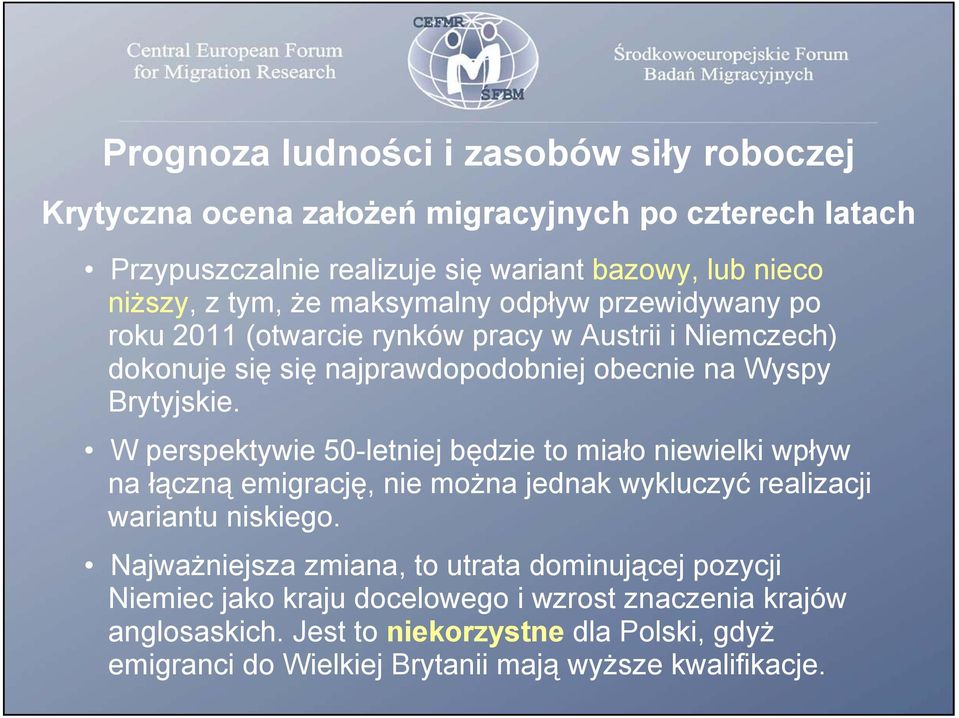 W perspektywie 50-letniej będzie to miało niewielki wpływ na łączną emigrację, nie można jednak wykluczyć realizacji wariantu niskiego.