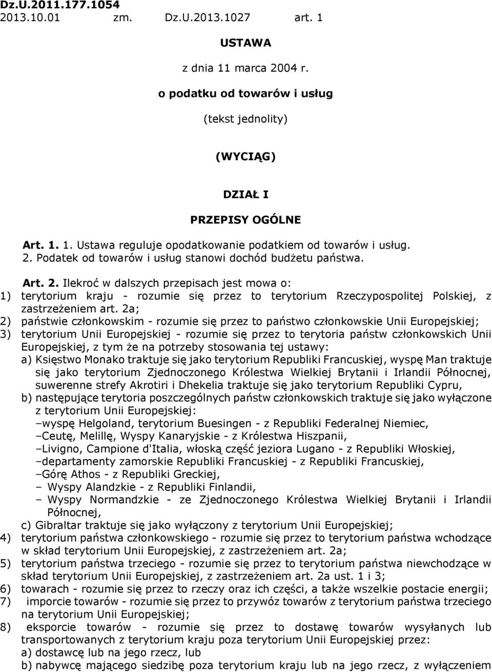 Ilekroć w dalszych przepisach jest mowa o: 1) terytorium kraju - rozumie się przez to terytorium Rzeczypospolitej Polskiej, z zastrzeżeniem art.