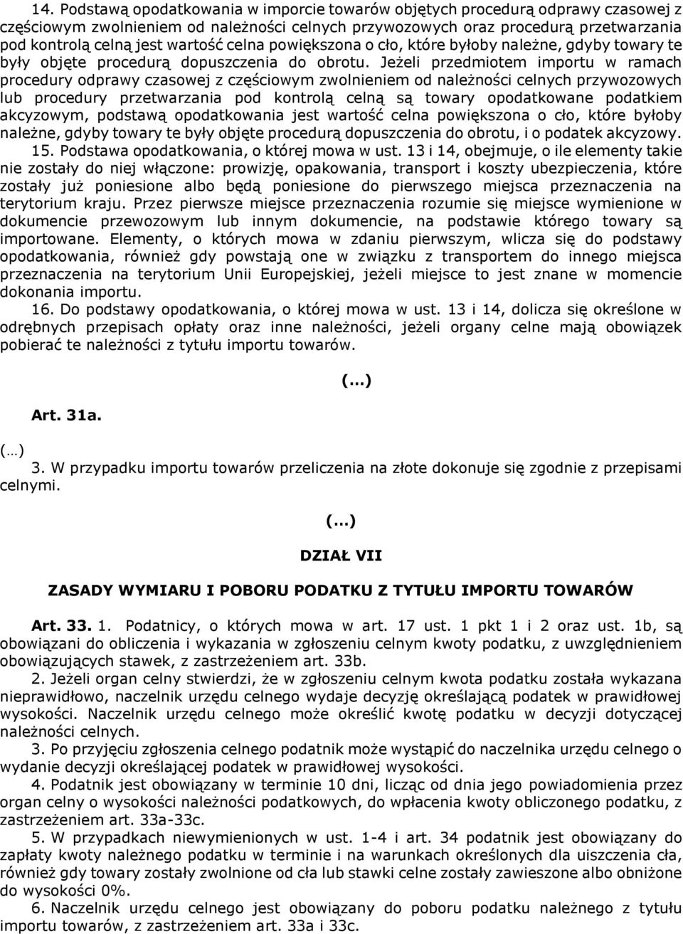 Jeżeli przedmiotem importu w ramach procedury odprawy czasowej z częściowym zwolnieniem od należności celnych przywozowych lub procedury przetwarzania pod kontrolą celną są towary opodatkowane