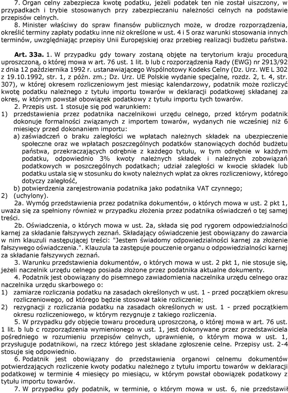4 i 5 oraz warunki stosowania innych terminów, uwzględniając przepisy Unii Europejskiej oraz przebieg realizacji budżetu państwa. Art. 33a. 1.