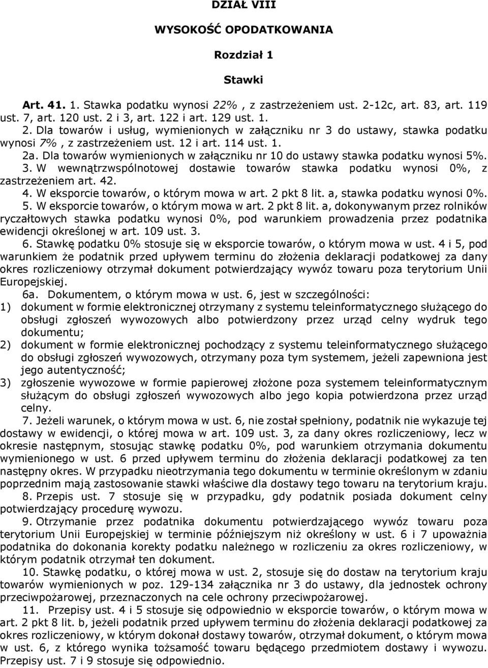 4. W eksporcie towarów, o którym mowa w art. 2 pkt 8 lit. a, stawka podatku wynosi 0%. 5. W eksporcie towarów, o którym mowa w art. 2 pkt 8 lit. a, dokonywanym przez rolników ryczałtowych stawka podatku wynosi 0%, pod warunkiem prowadzenia przez podatnika ewidencji określonej w art.