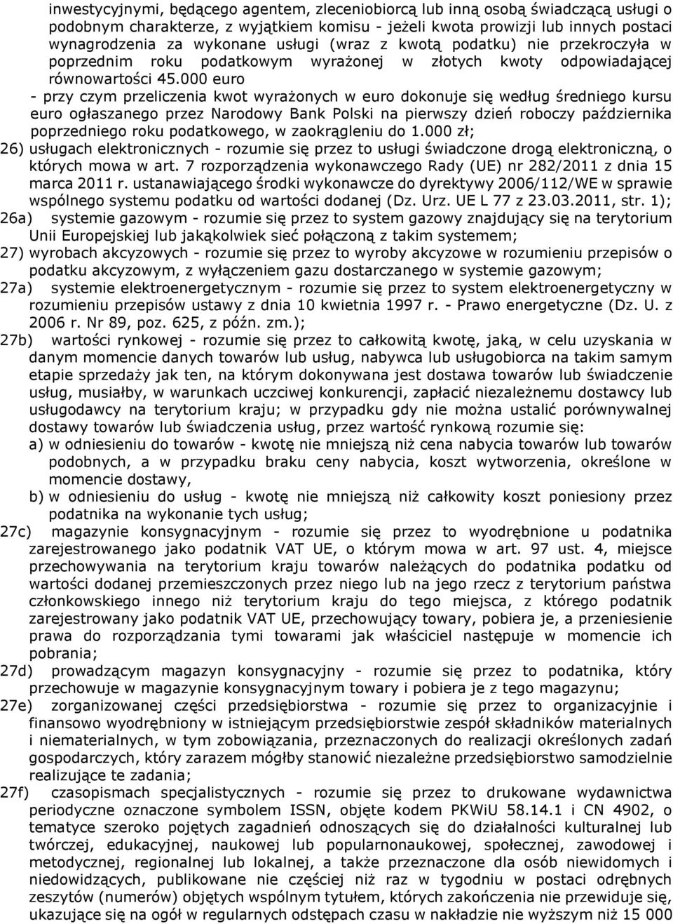 000 euro - przy czym przeliczenia kwot wyrażonych w euro dokonuje się według średniego kursu euro ogłaszanego przez Narodowy Bank Polski na pierwszy dzień roboczy października poprzedniego roku
