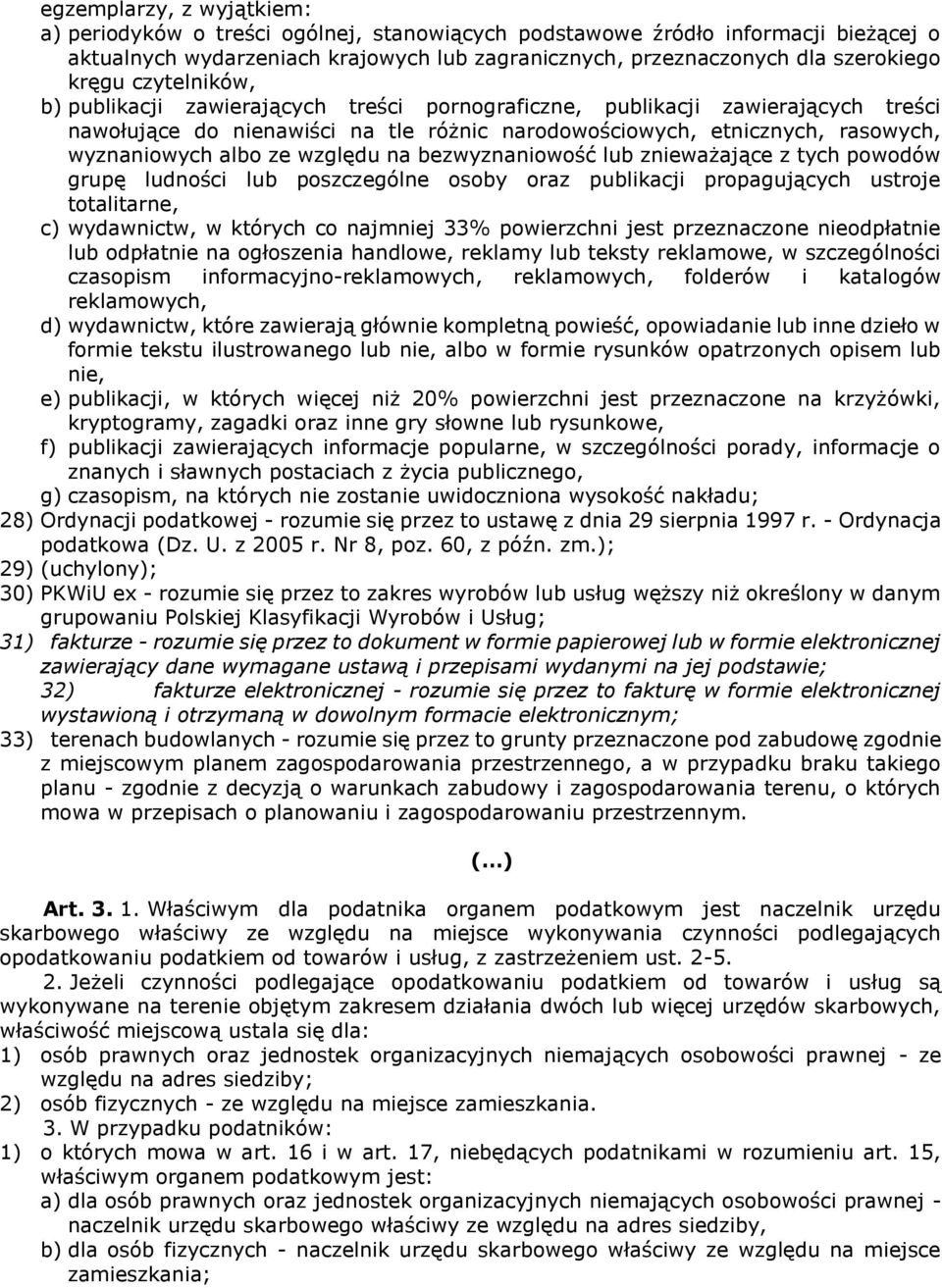 względu na bezwyznaniowość lub znieważające z tych powodów grupę ludności lub poszczególne osoby oraz publikacji propagujących ustroje totalitarne, c) wydawnictw, w których co najmniej 33%