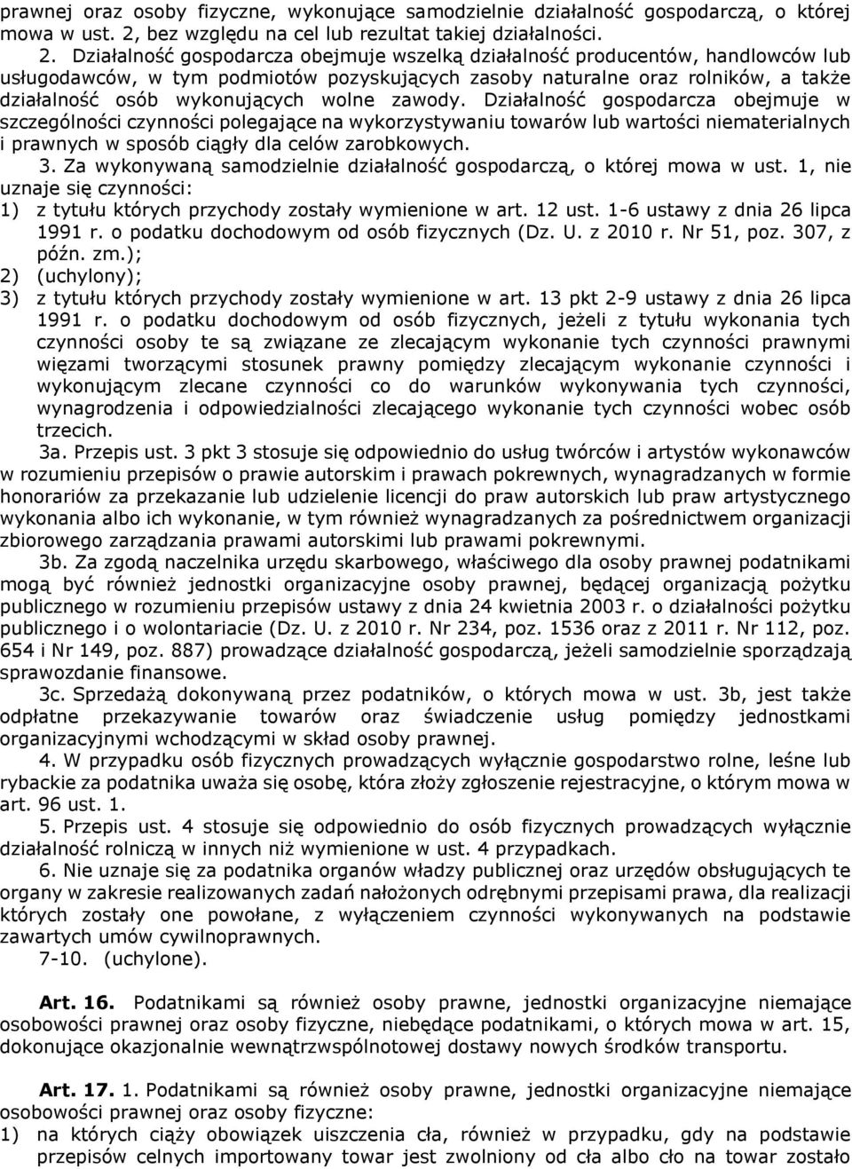 Działalność gospodarcza obejmuje wszelką działalność producentów, handlowców lub usługodawców, w tym podmiotów pozyskujących zasoby naturalne oraz rolników, a także działalność osób wykonujących