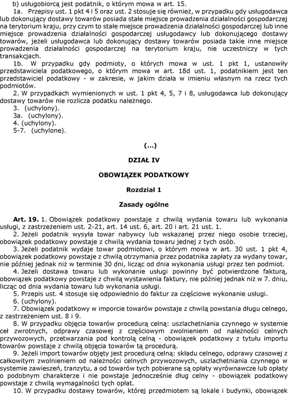 prowadzenia działalności gospodarczej lub inne miejsce prowadzenia działalności gospodarczej usługodawcy lub dokonującego dostawy towarów, jeżeli usługodawca lub dokonujący dostawy towarów posiada