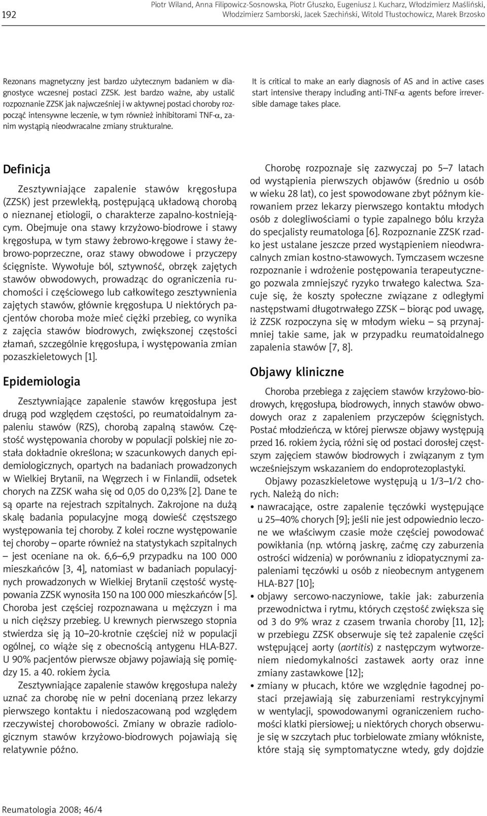 Jest bardzo ważne, aby ustalić rozpoznanie ZZSK jak najwcześniej i w aktywnej postaci choroby rozpocząć intensywne leczenie, w tym również inhibitorami TNF-α, zanim wystąpią nieodwracalne zmiany