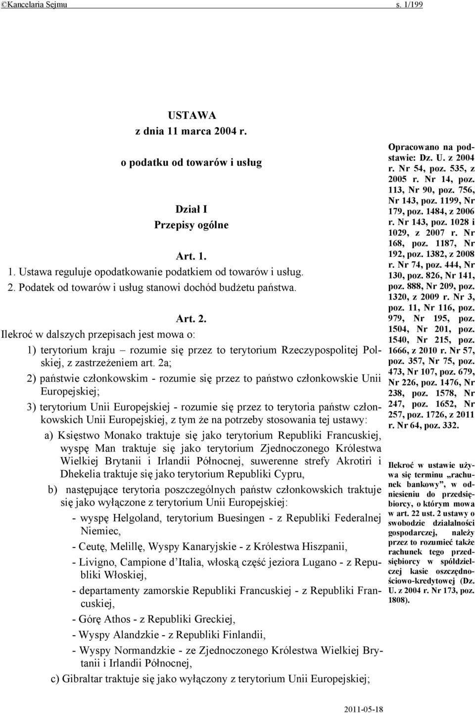 2a; 2) państwie członkowskim - rozumie się przez to państwo członkowskie Unii Europejskiej; 3) terytorium Unii Europejskiej - rozumie się przez to terytoria państw członkowskich Unii Europejskiej, z
