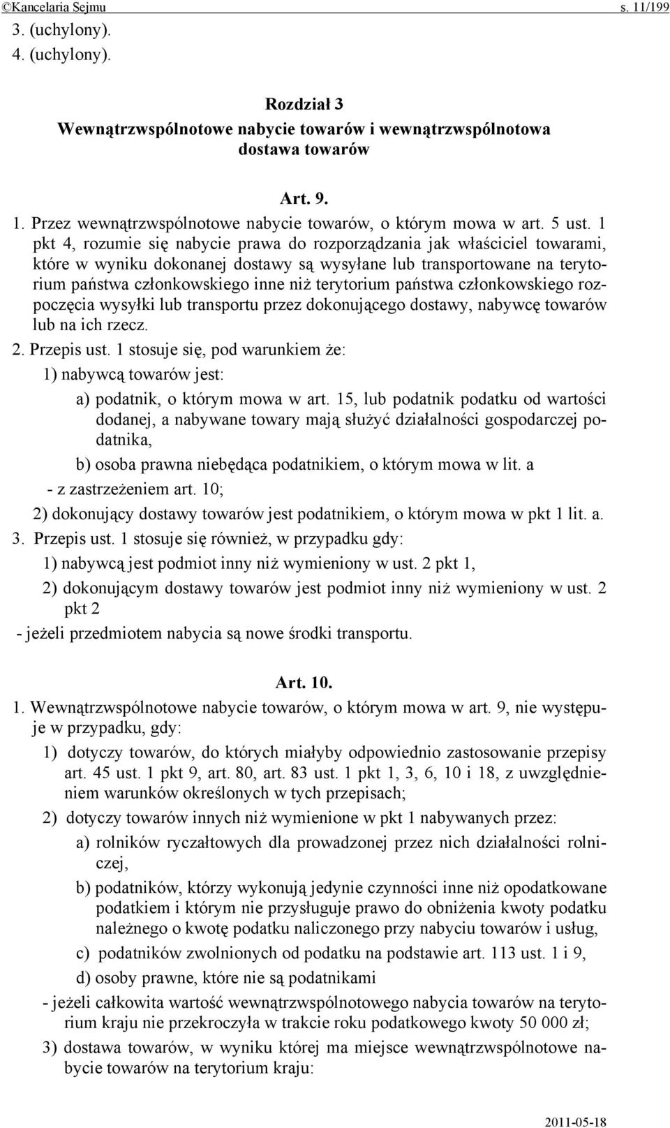 1 pkt 4, rozumie się nabycie prawa do rozporządzania jak właściciel towarami, które w wyniku dokonanej dostawy są wysyłane lub transportowane na terytorium państwa członkowskiego inne niż terytorium
