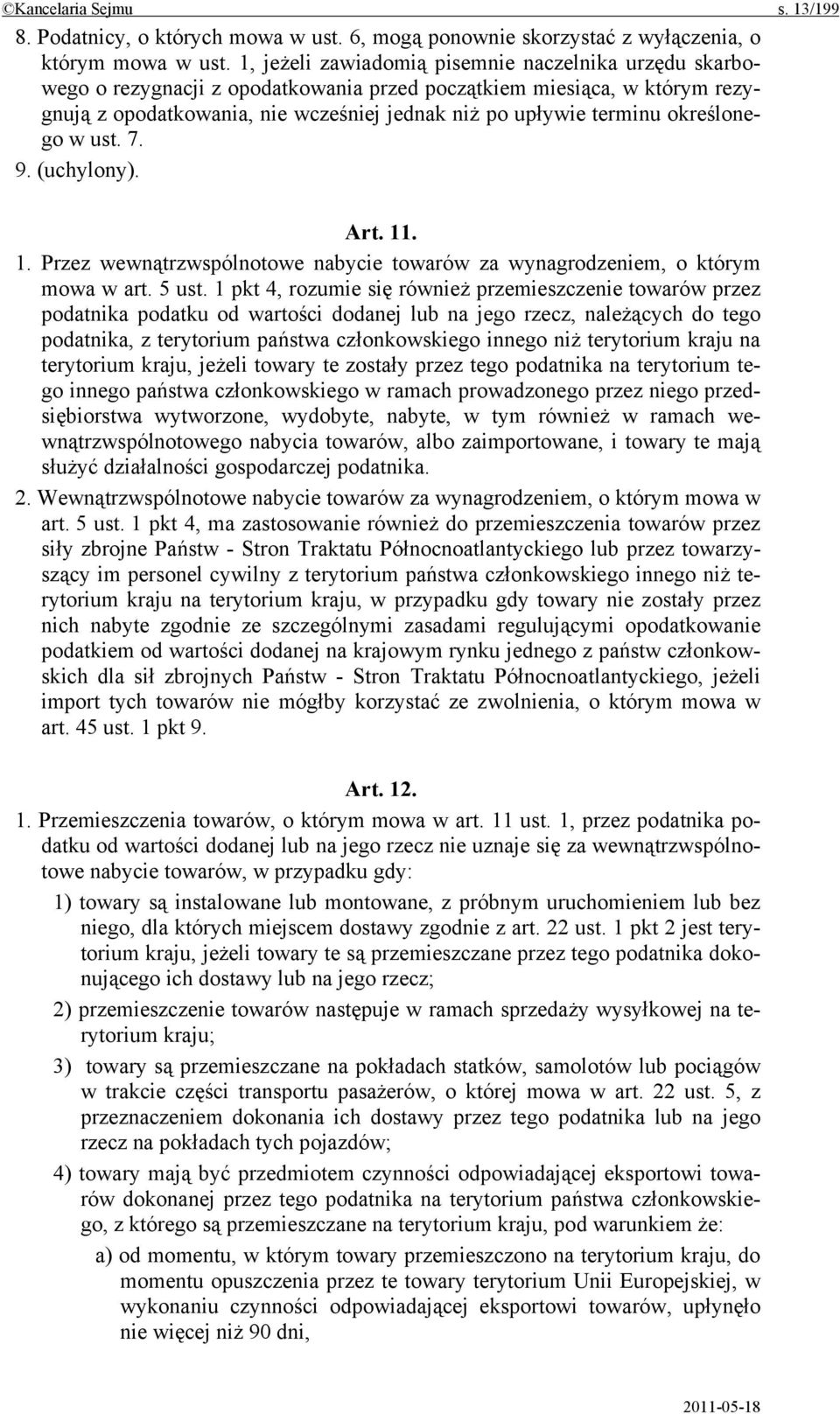 określonego w ust. 7. 9. (uchylony). Art. 11. 1. Przez wewnątrzwspólnotowe nabycie towarów za wynagrodzeniem, o którym mowa w art. 5 ust.
