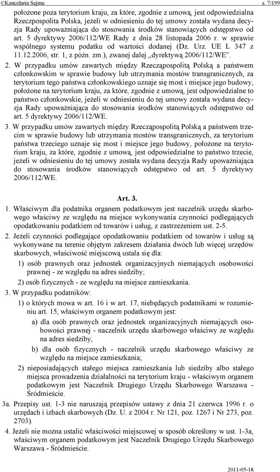 środków stanowiących odstępstwo od art. 5 dyrektywy 2006/112/WE Rady z dnia 28 listopada 2006 r. w sprawie wspólnego systemu podatku od wartości dodanej (Dz. Urz. UE L 347 z 11.12.2006, str.
