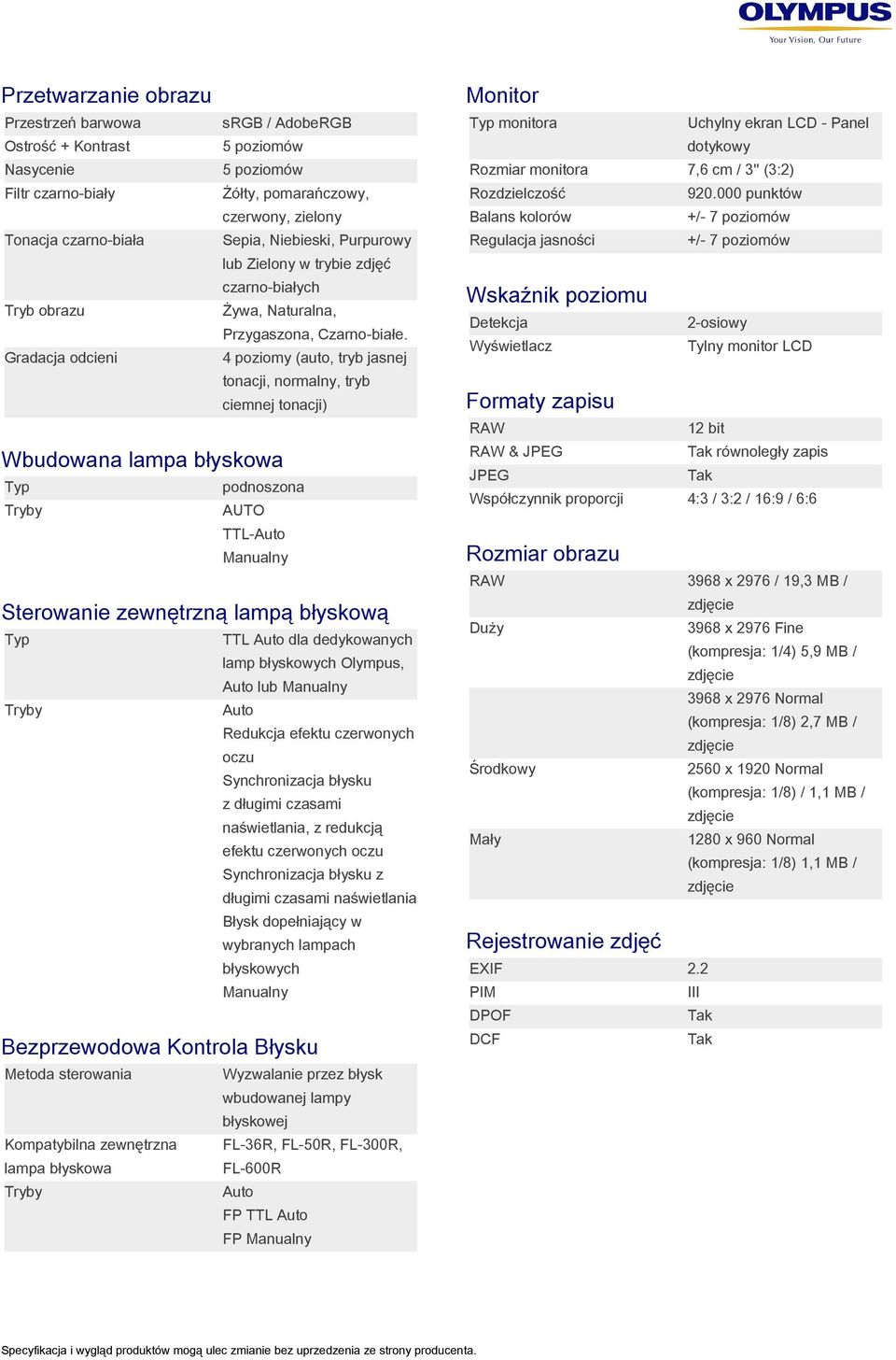 000 punktów czerwony, zielony Balans kolorów +/- 7 poziomów Sepia, Niebieski, Purpurowy Regulacja jasności +/- 7 poziomów Tonacja czarno-biała monitora Uchylny ekran LCD - Panel dotykowy lub Zielony