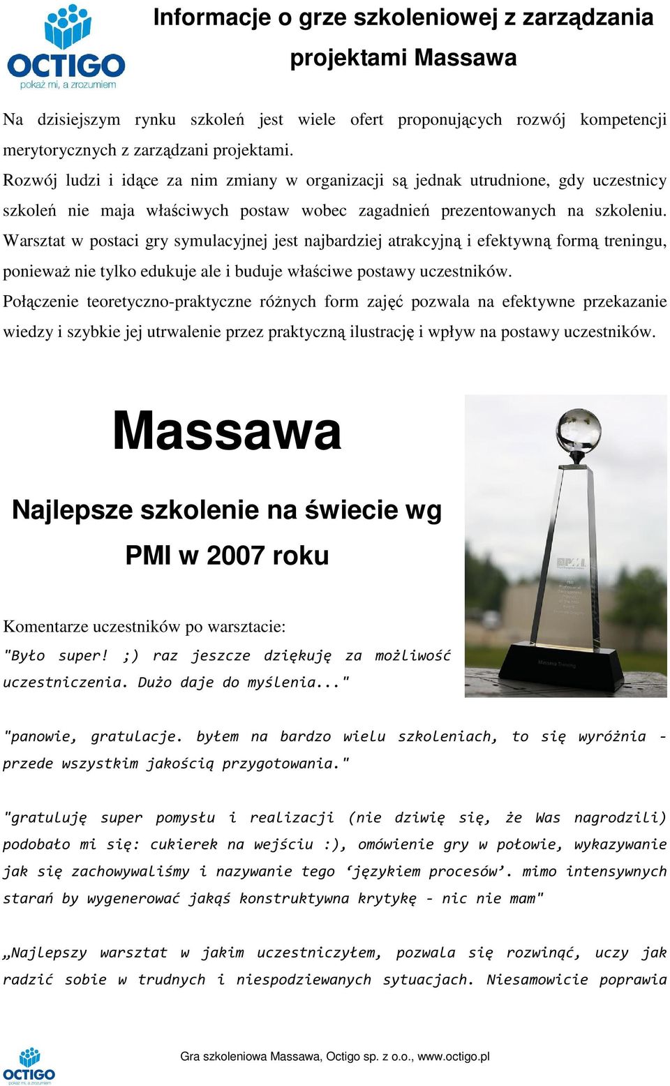 Warsztat w postaci gry symulacyjnej jest najbardziej atrakcyjną i efektywną formą treningu, ponieważ nie tylko edukuje ale i buduje właściwe postawy uczestników.