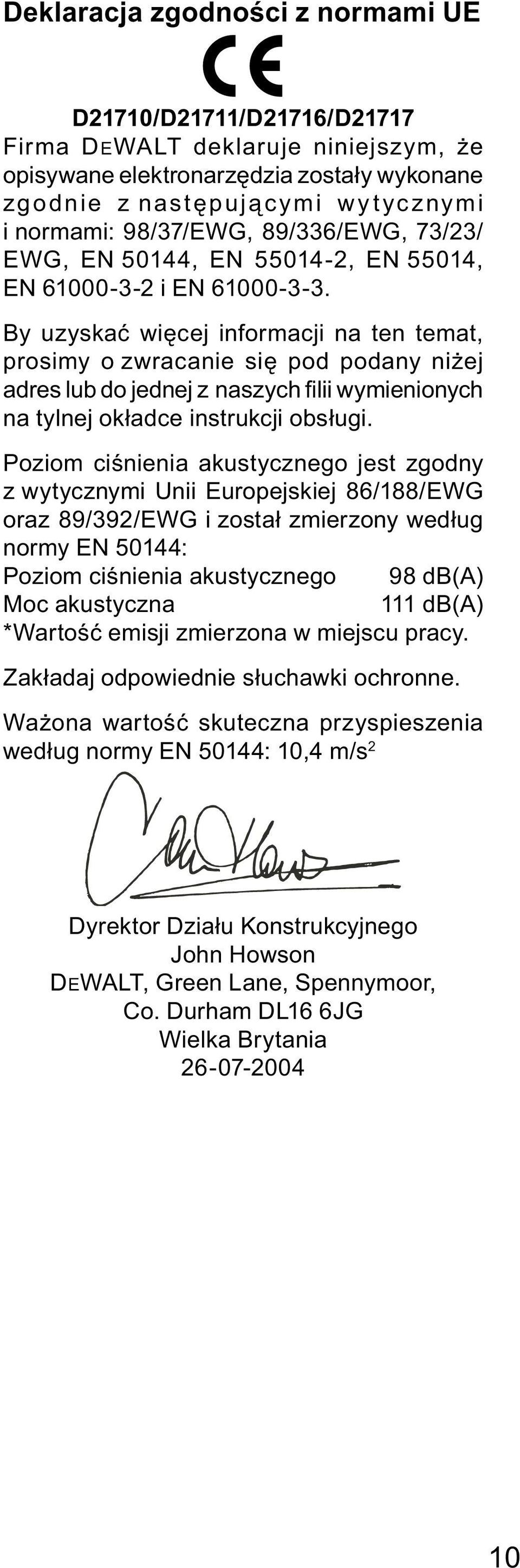 By uzyskać więcej informacji na ten temat, prosimy o zwracanie się pod podany niżej adres lub do jednej z naszych filii wymienionych na tylnej okładce instrukcji obsługi.