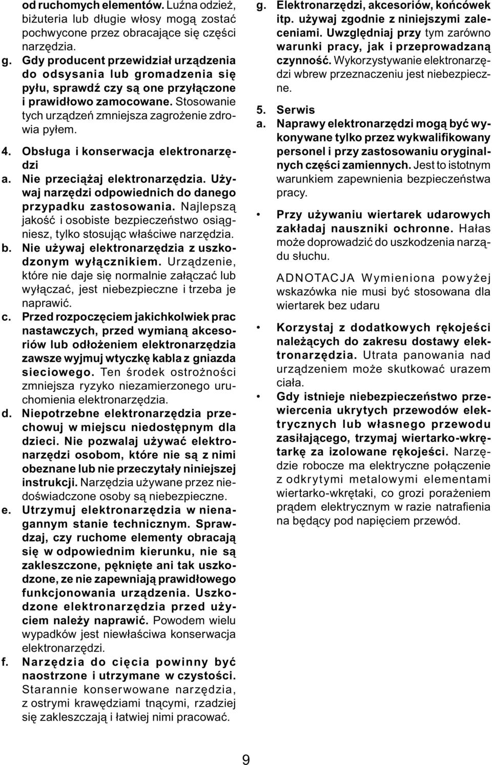 Obsługa i konserwacja elektronarzędzi a. Nie przeciążaj elektronarzędzia. Używaj narzędzi odpowiednich do danego przypadku zastosowania.