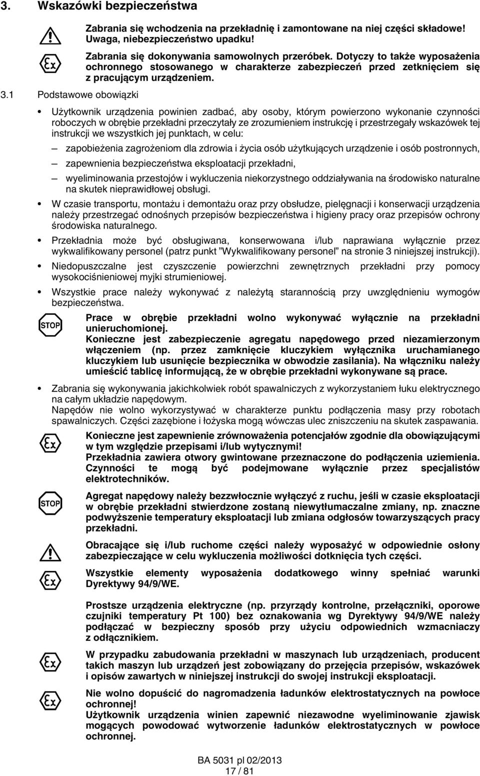 1 Podstawowe obowiązki Użytkownik urządzenia powinien zadbać, aby osoby, którym powierzono wykonanie czynności roboczych w obrębie przekładni przeczytały ze zrozumieniem instrukcję i przestrzegały
