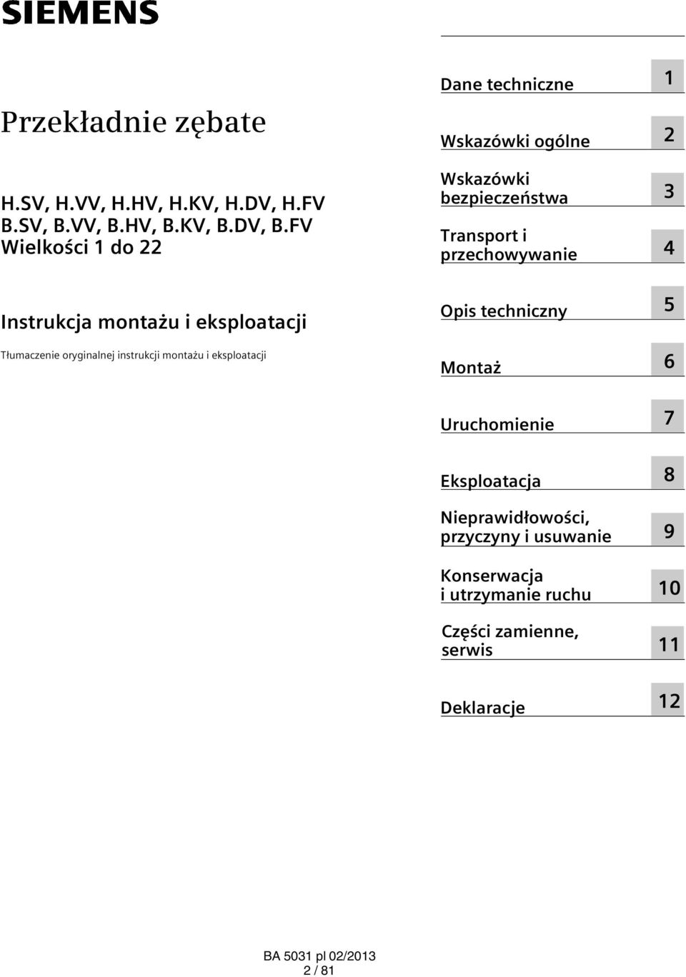 techniczne Wskazówki ogólne Wskazówki bezpieczeństwa Transport i przechowywanie Opis techniczny Montaż 1 2 3 4 5 6