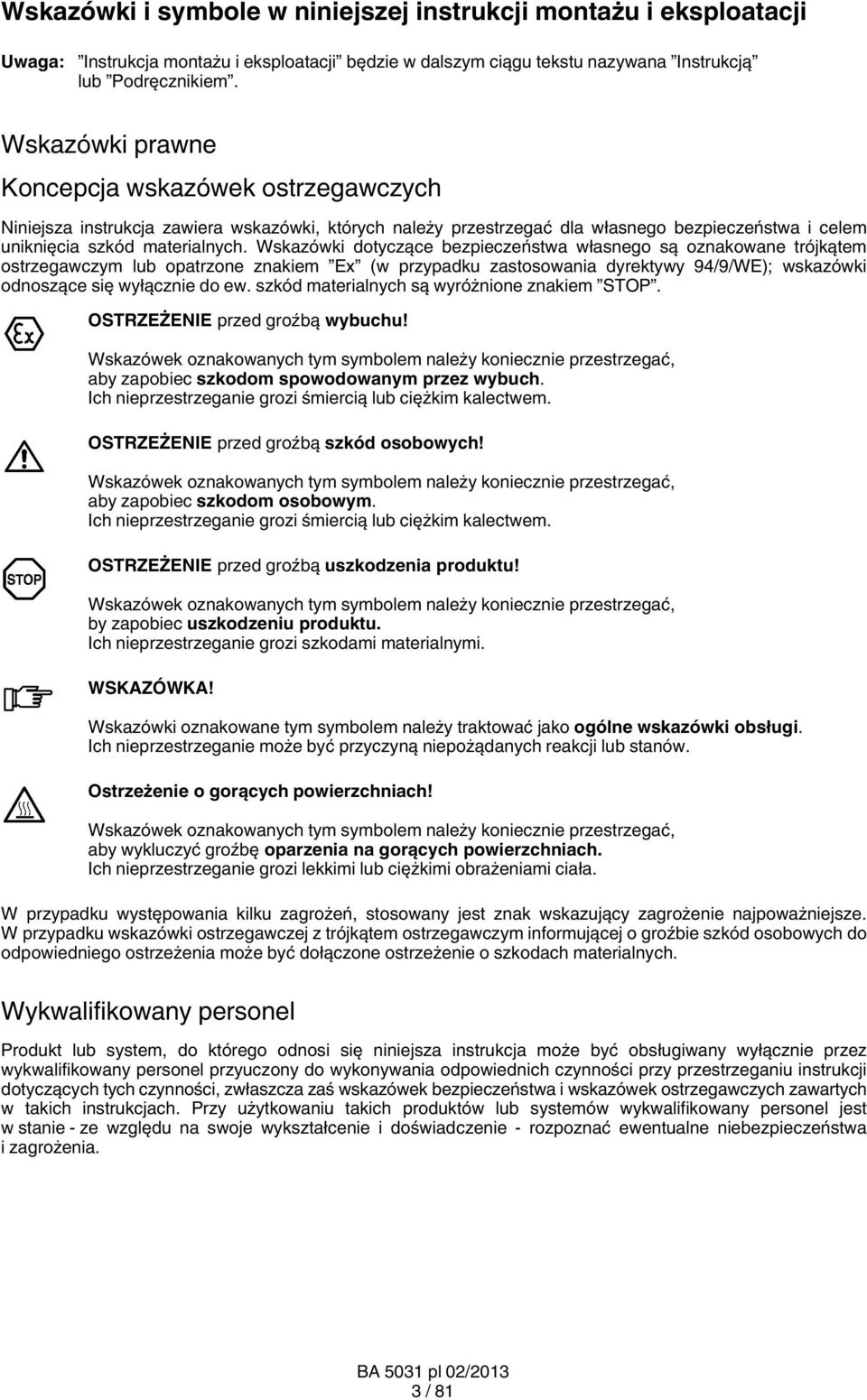 Wskazówki dotyczące bezpieczeństwa własnego są oznakowane trójkątem ostrzegawczym lub opatrzone znakiem Ex (w przypadku zastosowania dyrektywy 94/9/WE); wskazówki odnoszące się wyłącznie do ew.