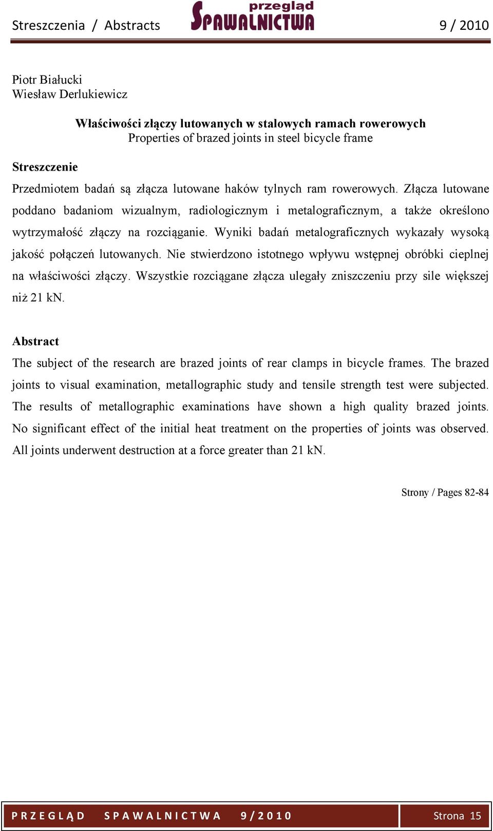 Wyniki badań metalograficznych wykazały wysoką jakość połączeń lutowanych. Nie stwierdzono istotnego wpływu wstępnej obróbki cieplnej na właściwości złączy.