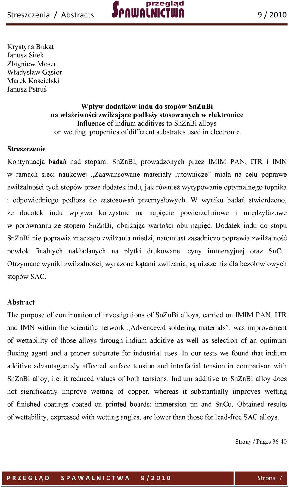 IMN w ramach sieci naukowej Zaawansowane materiały lutownicze miała na celu poprawę zwilżalności tych stopów przez dodatek indu, jak również wytypowanie optymalnego topnika i odpowiedniego podłoża do