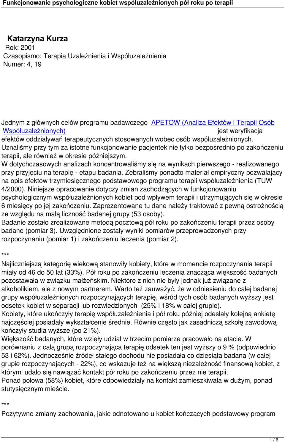 Uznaliśmy przy tym za istotne funkcjonowanie pacjentek nie tylko bezpośrednio po zakończeniu terapii, ale również w okresie późniejszym.