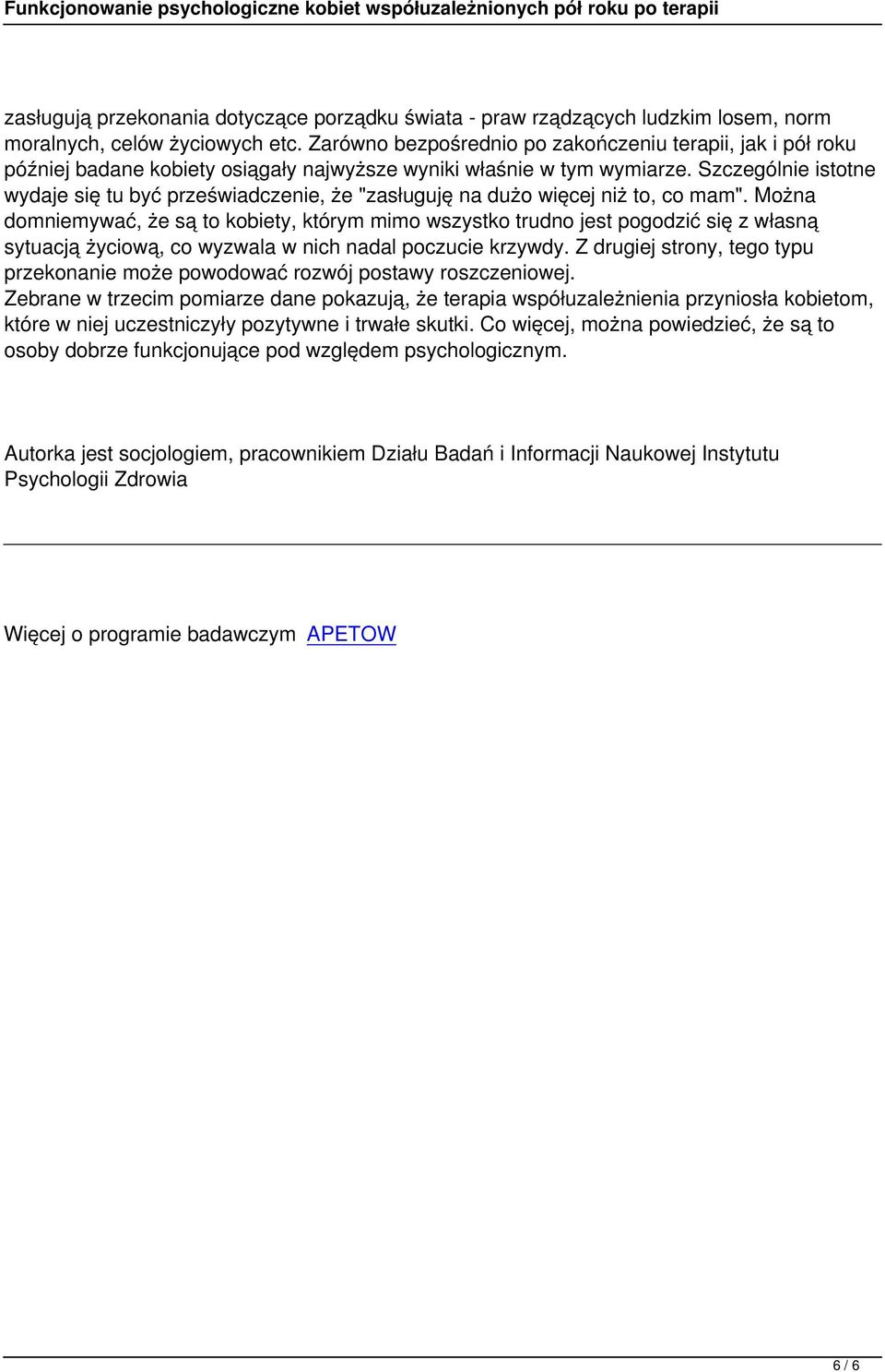 Szczególnie istotne wydaje się tu być przeświadczenie, że "zasługuję na dużo więcej niż to, co mam".