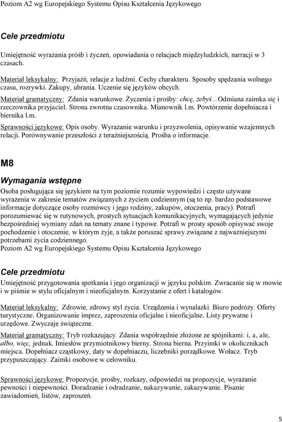 Życzenia i prośby: chcę, żebyś Odmiana zaimka się i rzeczownika przyjaciel. Strona zwrotna czasownika. Mianownik l.m. Powtórzenie dopełniacza i biernika l.m. Sprawności językowe: Opis osoby.