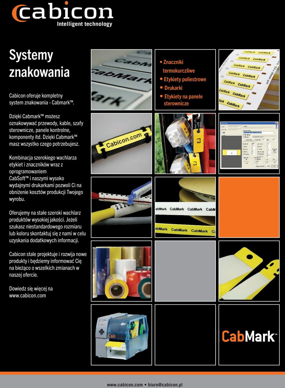 Kombinacja szerokiego wachlarza etykiet i znaczników wraz z oprogramowaniem CabSoft i naszymi wysoko wydajnymi drukarkami pozwoli Ci na obniżenie kosztów produkcji Twojego wyrobu.