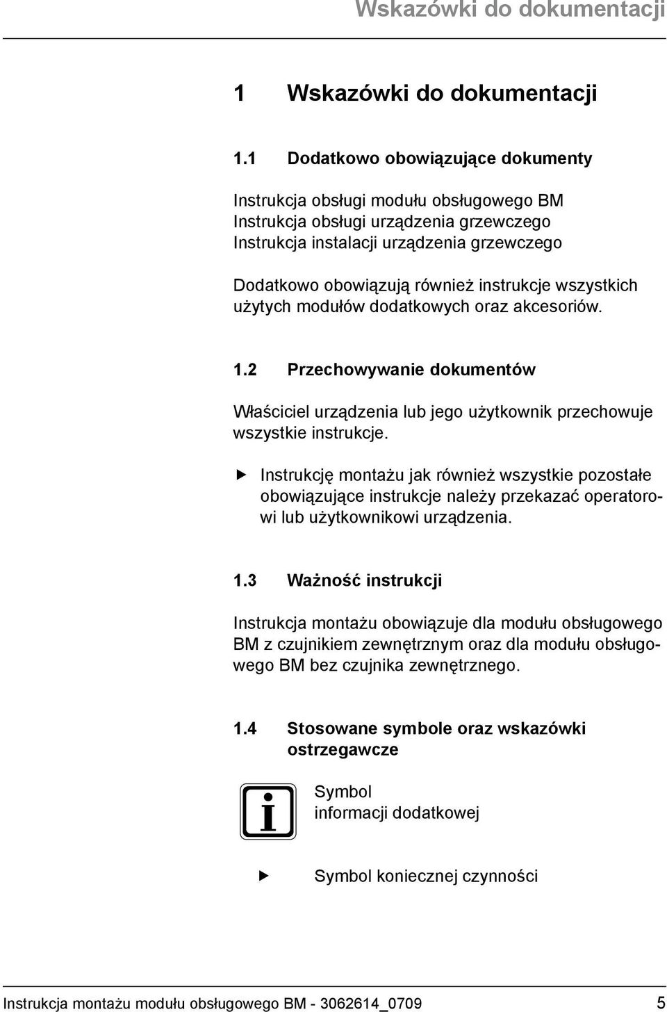 instrukcje wszystkich użytych modułów dodatkowych oraz akcesoriów. 1.2 Przechowywanie dokumentów Właściciel urządzenia lub jego użytkownik przechowuje wszystkie instrukcje.