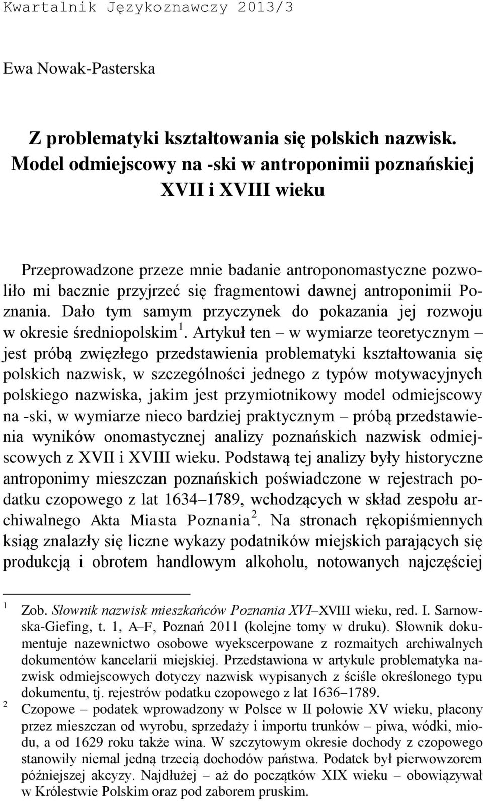 Poznania. Dało tym samym przyczynek do pokazania jej rozwoju w okresie średniopolskim 1.