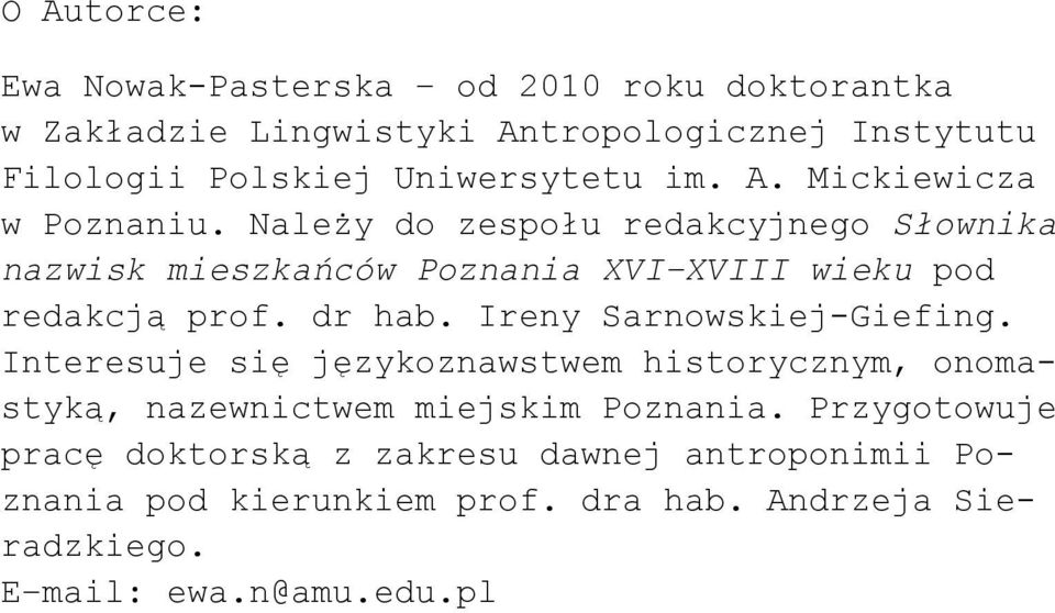 Należy do zespołu redakcyjnego Słownika nazwisk mieszkańców Poznania XVI XVIII wieku pod redakcją prof. dr hab.
