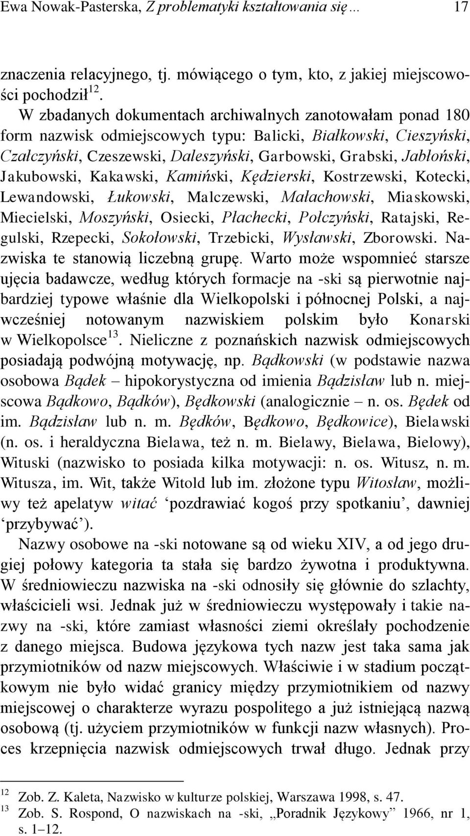 Jakubowski, Kakawski, Kamiński, Kędzierski, Kostrzewski, Kotecki, Lewandowski, Łukowski, Malczewski, Małachowski, Miaskowski, Miecielski, Moszyński, Osiecki, Płachecki, Połczyński, Ratajski,