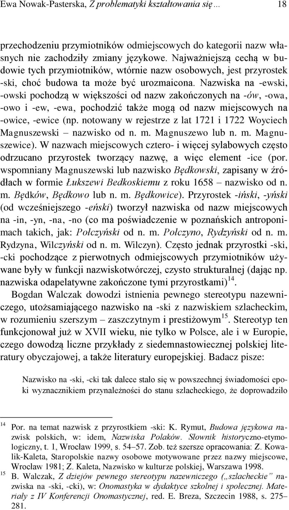 Nazwiska na -ewski, -owski pochodzą w większości od nazw zakończonych na -ów, -owa, -owo i -ew, -ewa, pochodzić także mogą od nazw miejscowych na -owice, -ewice (np.