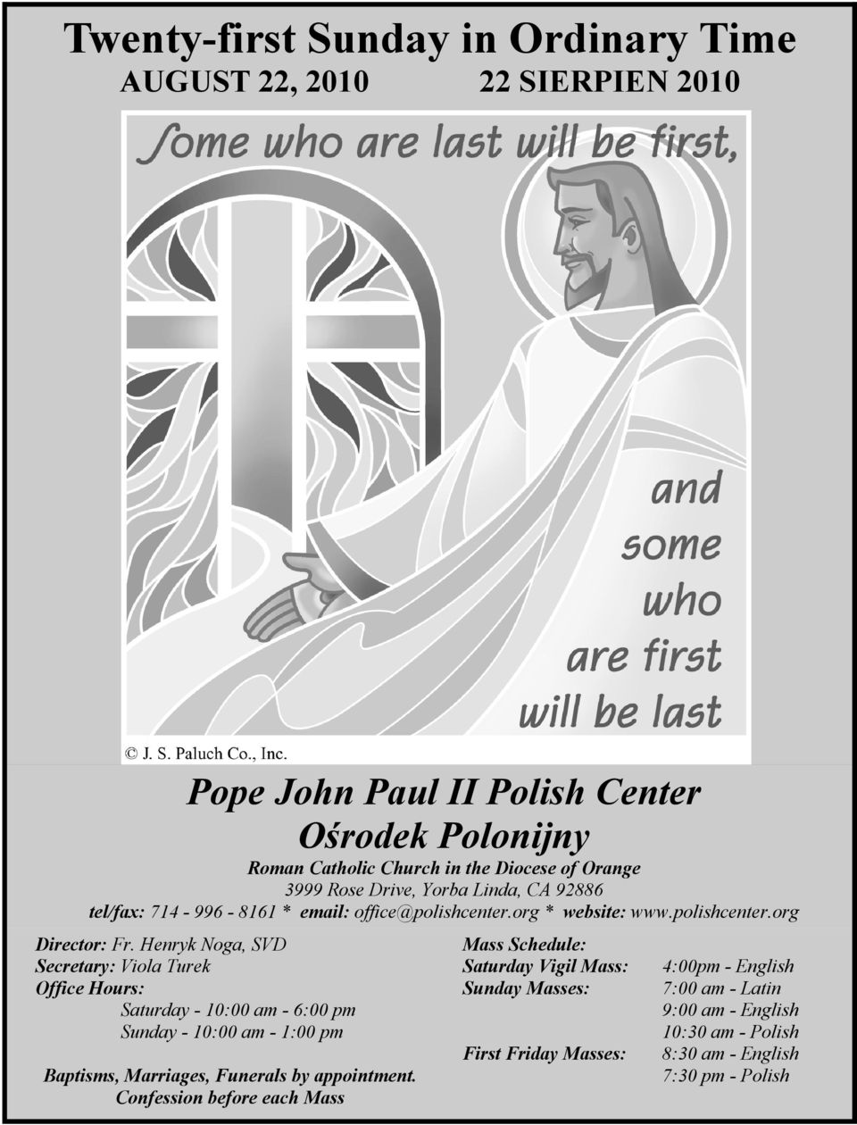 Henryk Noga, SVD Secretary: Viola Turek Office Hours: Saturday - 10:00 am - 6:00 pm Sunday - 10:00 am - 1:00 pm Baptisms, Marriages, Funerals by appointment.
