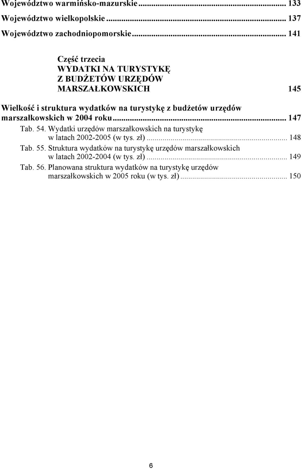 urzędów marszałkowskich w roku... Tab.. Wydatki urzędów marszałkowskich na turystykę w latach - (w tys. zł)... Tab.. Struktura wydatków na turystykę urzędów marszałkowskich w latach - (w tys.