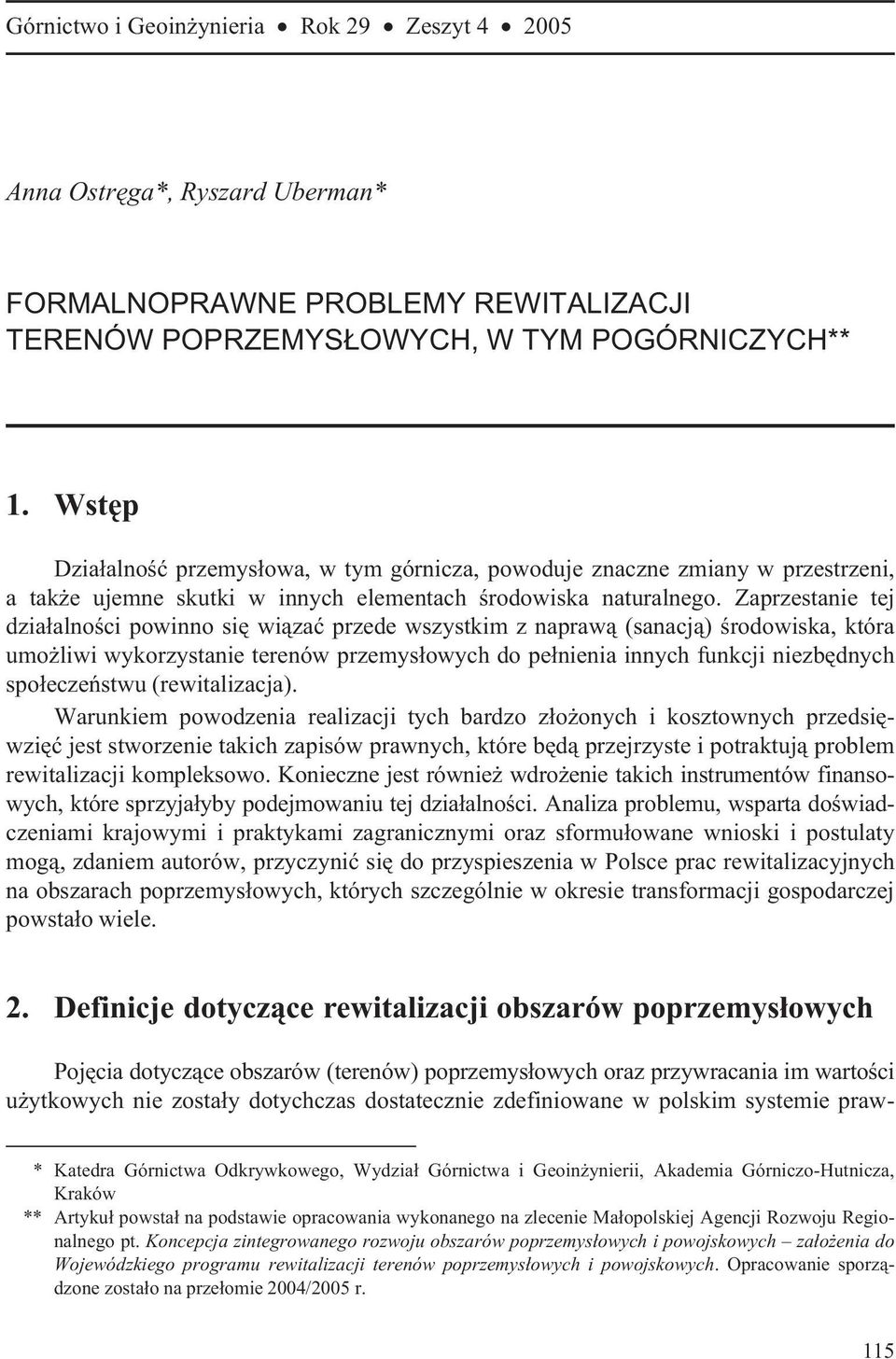 Zaprzestanie tej dzia³alnoœci powinno siê wi¹zaæ przede wszystkim z napraw¹ (sanacj¹) œrodowiska, która umo liwi wykorzystanie terenów przemys³owych do pe³nienia innych funkcji niezbêdnych