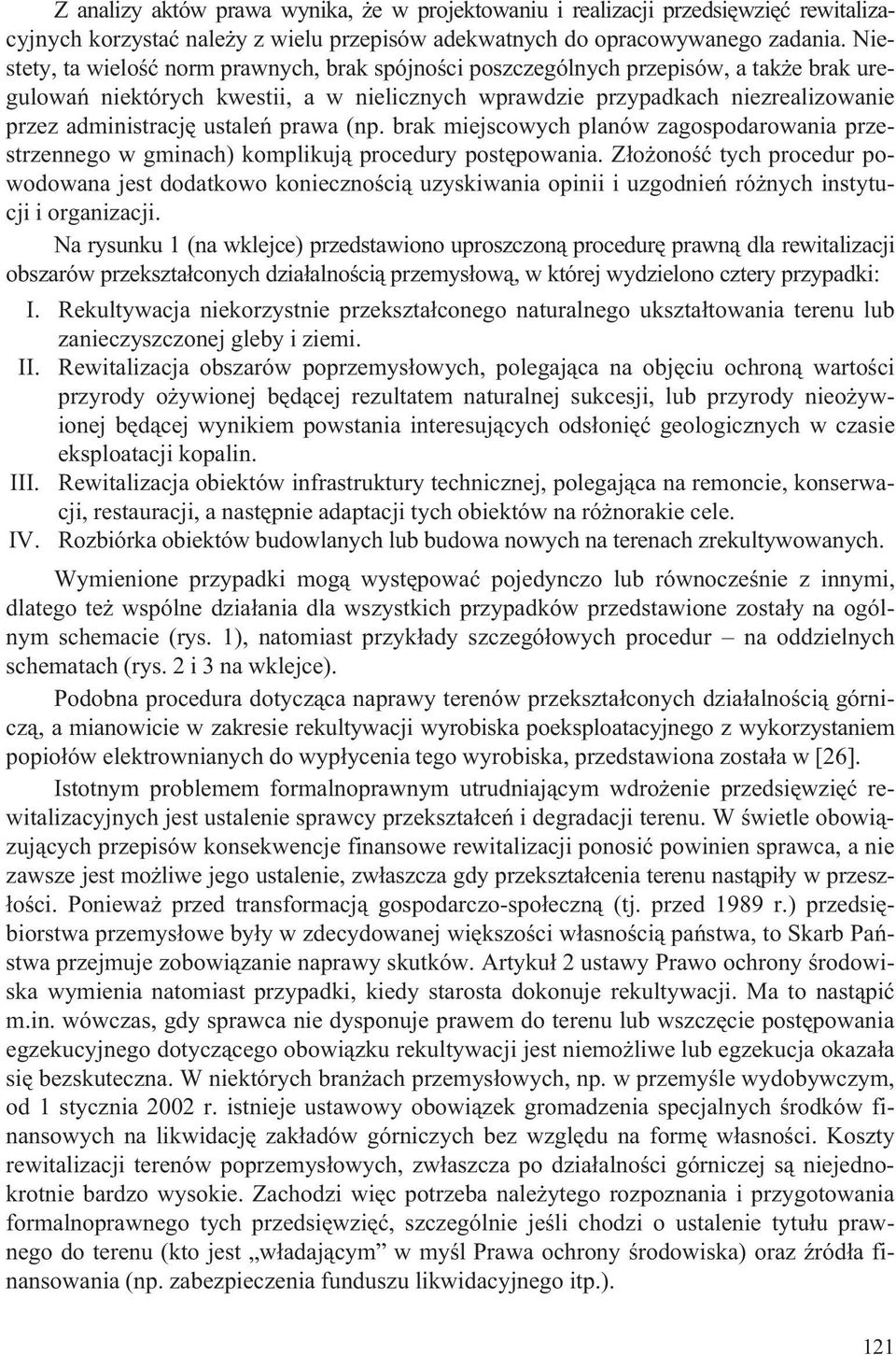 ustaleñ prawa (np. brak miejscowych planów zagospodarowania przestrzennego w gminach) komplikuj¹ procedury postêpowania.
