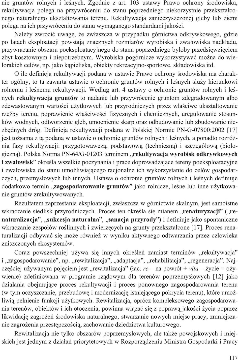 Rekultywacja zanieczyszczonej gleby lub ziemi polega na ich przywróceniu do stanu wymaganego standardami jakoœci.