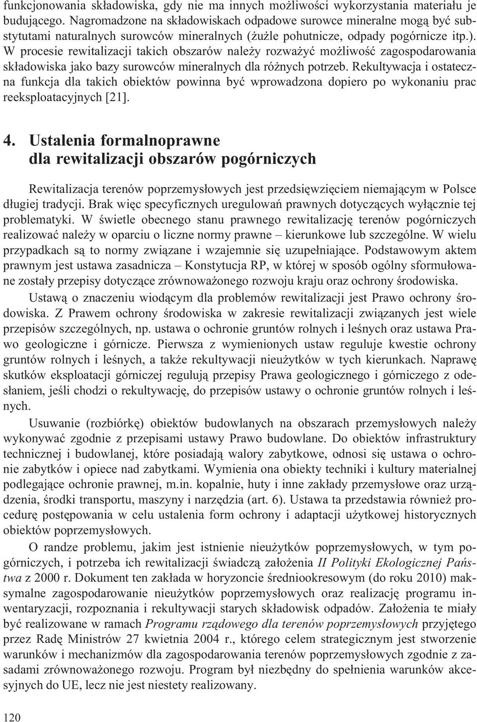 W procesie rewitalizacji takich obszarów nale y rozwa yæ mo liwoœæ zagospodarowania sk³adowiska jako bazy surowców mineralnych dla ró nych potrzeb.