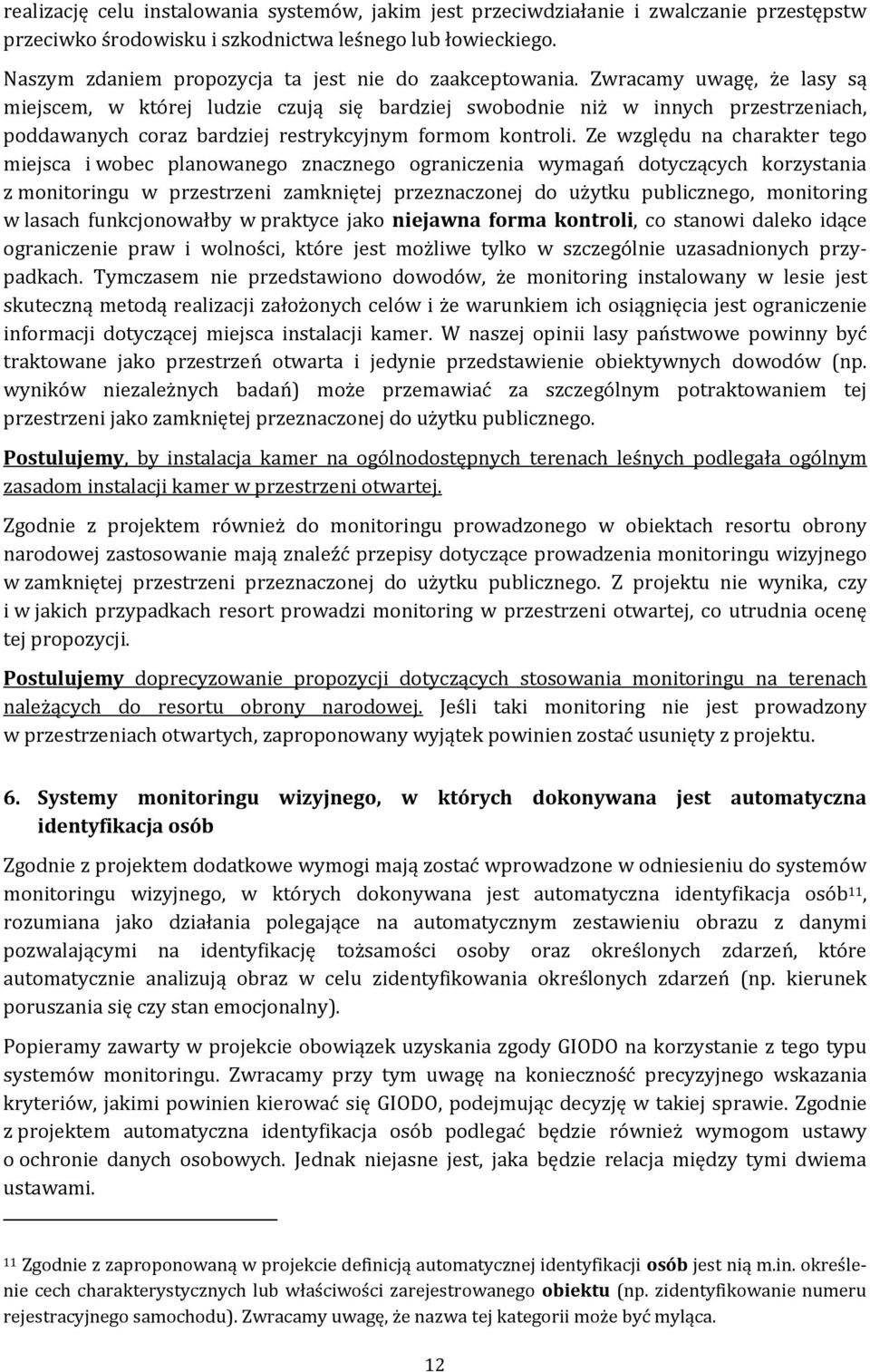 Zwracamy uwagę, że lasy są miejscem, w której ludzie czują się bardziej swobodnie niż w innych przestrzeniach, poddawanych coraz bardziej restrykcyjnym formom kontroli.