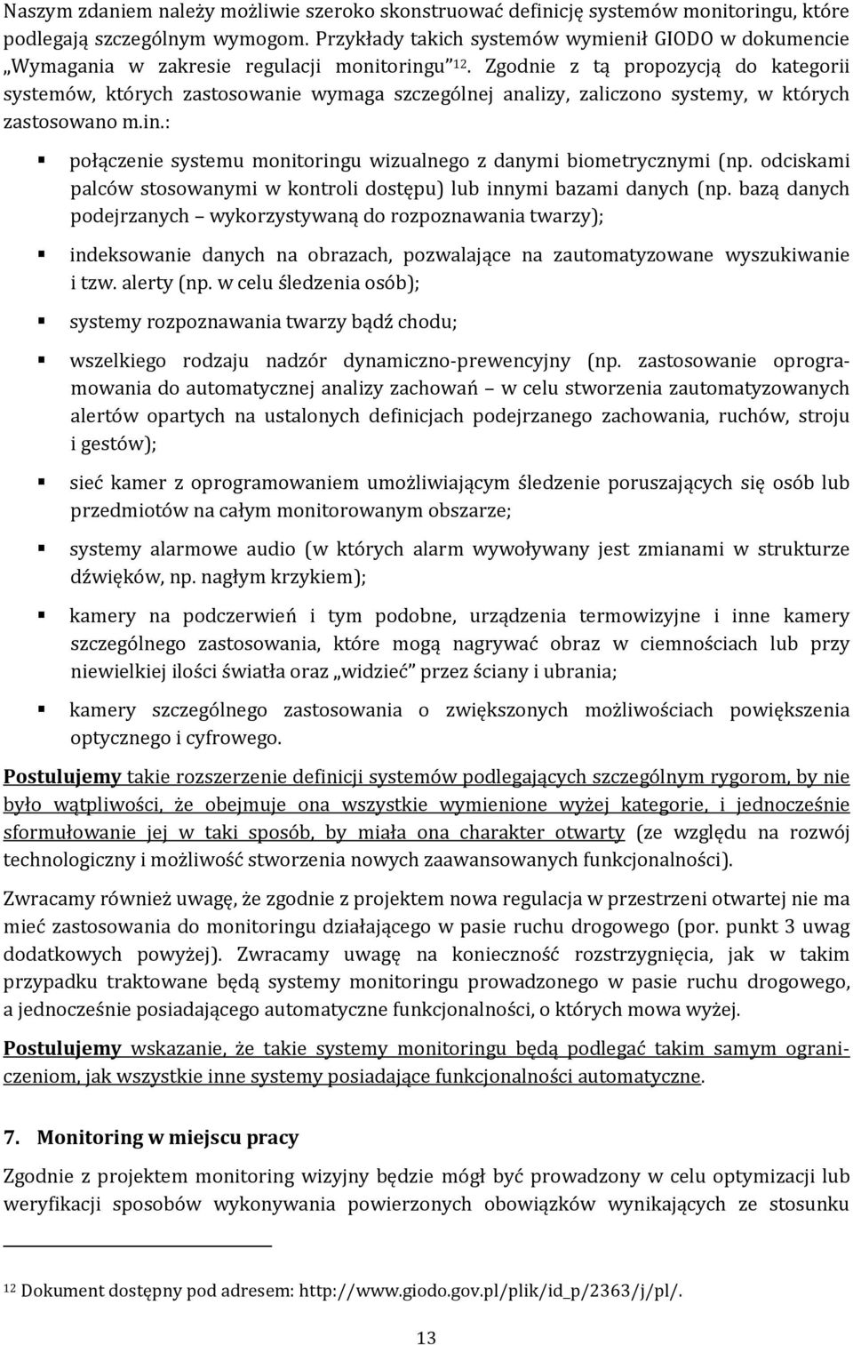 Zgodnie z tą propozycją do kategorii systemów, których zastosowanie wymaga szczególnej analizy, zaliczono systemy, w których zastosowano m.in.