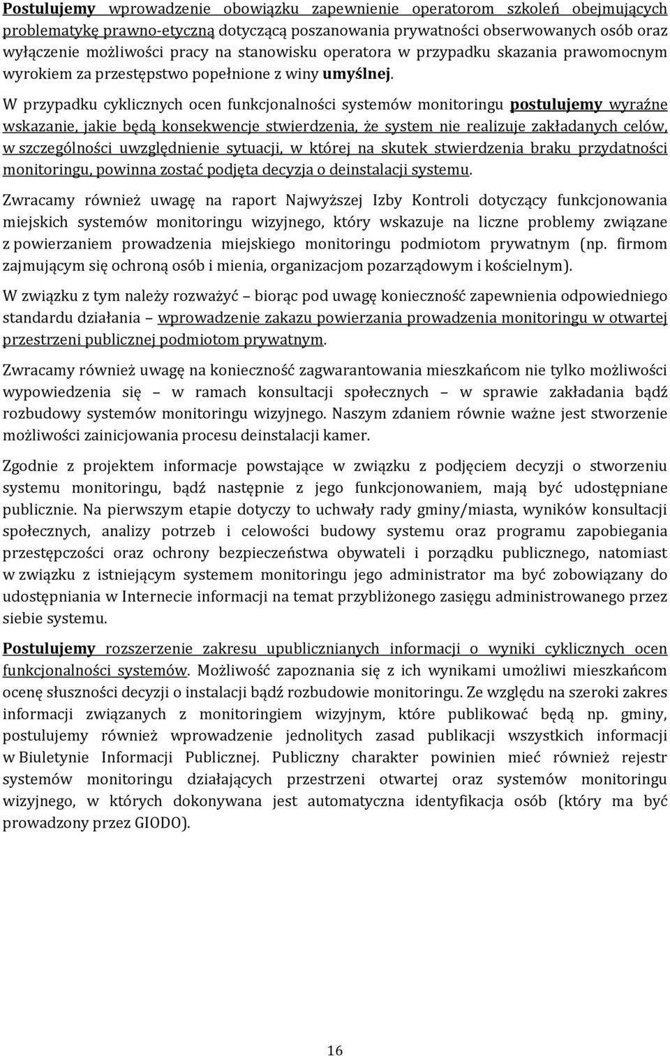 W przypadku cyklicznych ocen funkcjonalności systemów monitoringu postulujemy wyraźne wskazanie, jakie będą konsekwencje stwierdzenia, że system nie realizuje zakładanych celów, w szczególności