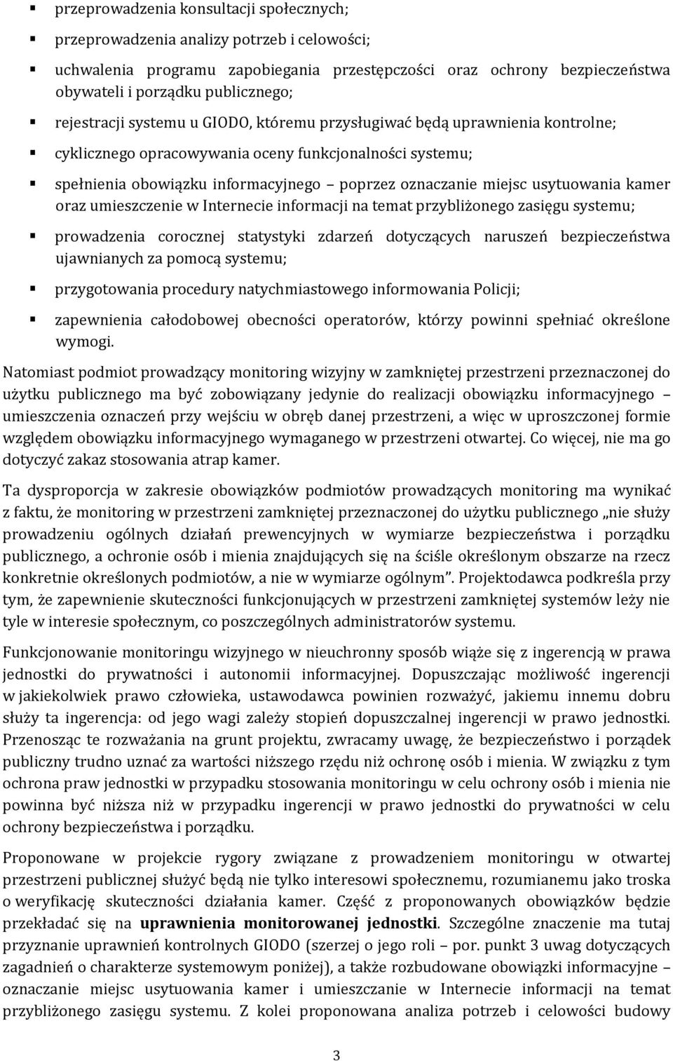 usytuowania kamer oraz umieszczenie w Internecie informacji na temat przybliżonego zasięgu systemu; prowadzenia corocznej statystyki zdarzeń dotyczących naruszeń bezpieczeństwa ujawnianych za pomocą