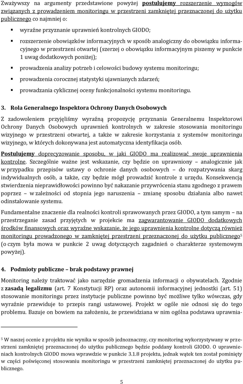 punkcie 1 uwag dodatkowych poniżej); prowadzenia analizy potrzeb i celowości budowy systemu monitoringu; prowadzenia corocznej statystyki ujawnianych zdarzeń; prowadzania cyklicznej oceny