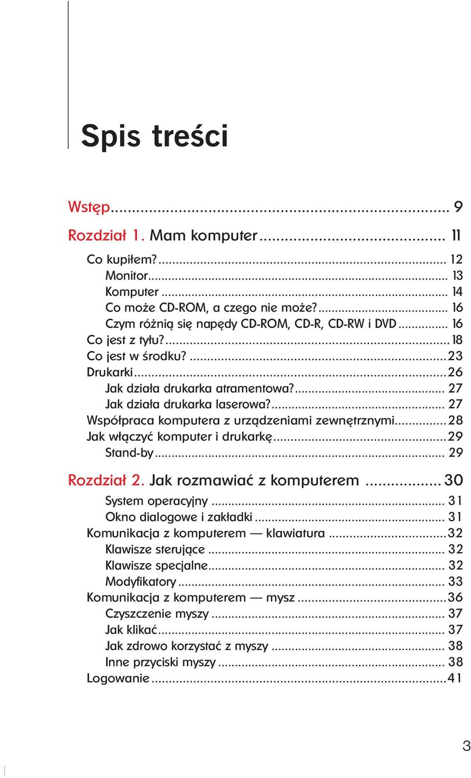 ..28 Jak w³¹czyæ komputer i drukarkê...29 Stand-by... 29 Rozdzia³ 2. Jak rozmawiaæ z komputerem... 30 System operacyjny... 31 Okno dialogowe i zak³adki... 31 Komunikacja z komputerem klawiatura.