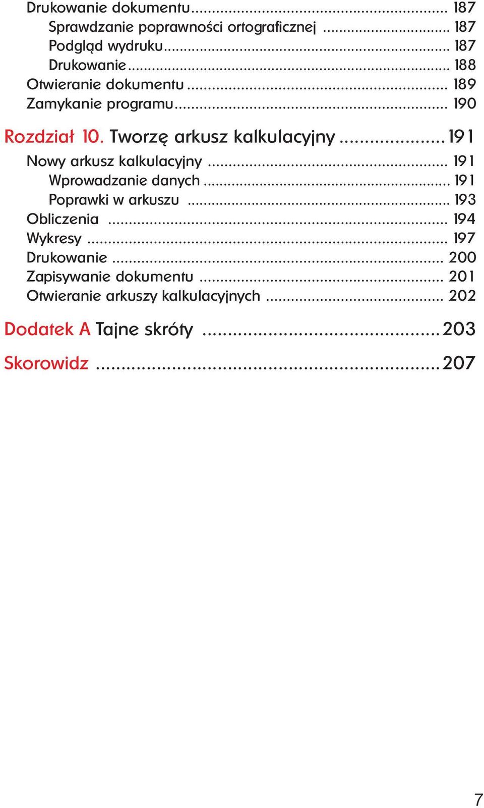 ..191 Nowy arkusz kalkulacyjny... 191 Wprowadzanie danych... 191 Poprawki w arkuszu... 193 Obliczenia... 194 Wykresy.